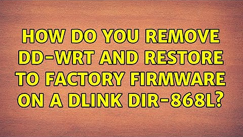 How do you remove dd-wrt and restore to factory firmware on a Dlink DIR-868L?