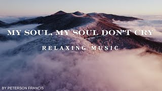 Relaxing music  My soul, My soul don't cry   deep sleeping  Music for peace _ Music healthy