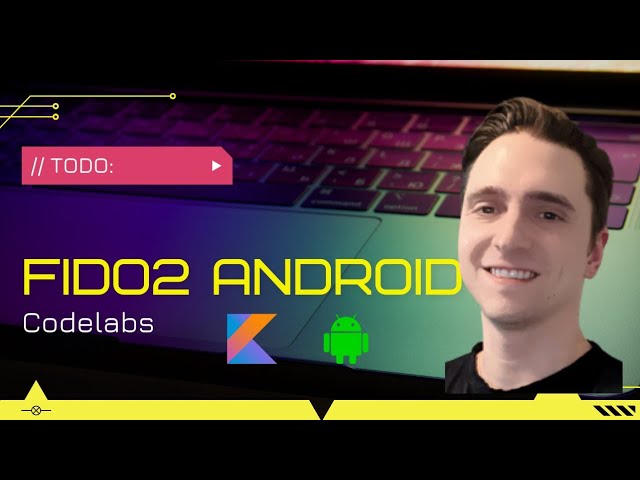 Developer Tutorial: WebAuthn for Web & FIDO2 for Android