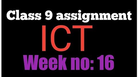 Class 9 assignment 16th week|| Class 9 16th week ICT assignment|| ৯ম শ্রেণীর আইসিটি এসাইনমেন্ট||