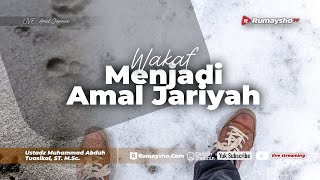 Wakaf Jadi Amal Jariyah - Ustadz Muhammad Abduh Tuasikal, M.Sc.