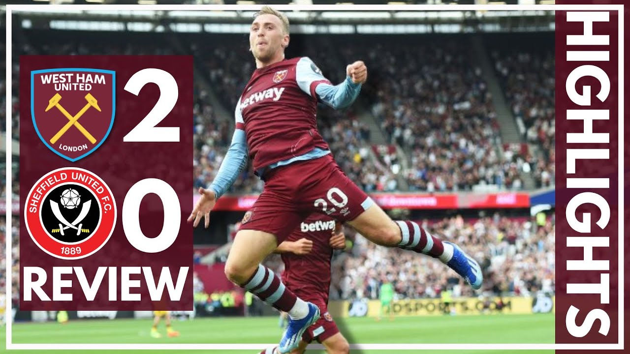 West Ham 2-0 Sheffield United highlights, Football News