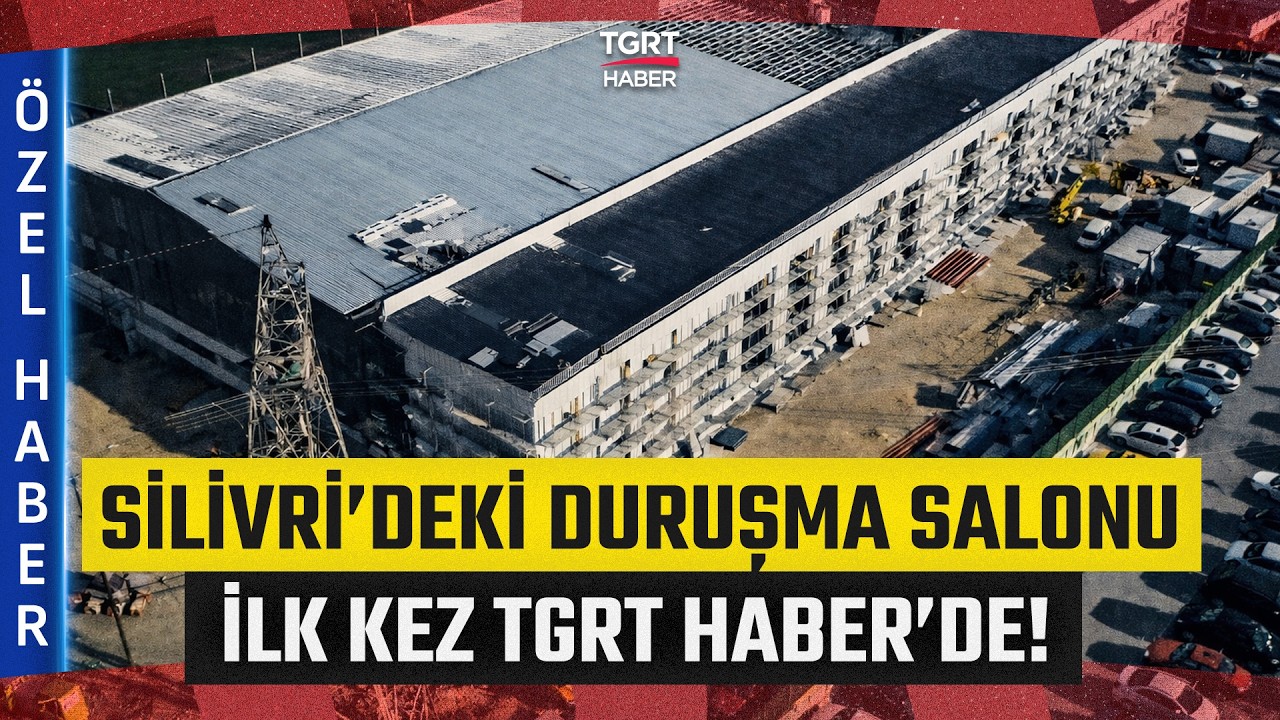 İmamoğlu Davaları da Bu Salonda Görülecek! Silivri’deki Dev Projeyi İlk Kez TGRT Haber Görüntülendi