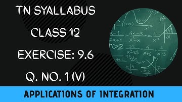 TN Class 12 Maths Applications of Integration Exercise: 9.6 Q.no. 1 (V) #Class12 #saromaths
