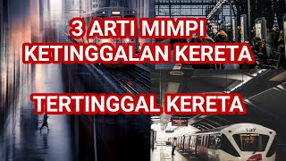ARTI MIMPI KETINGGALAN KERETA ATAU TERTINGGAL KERETA