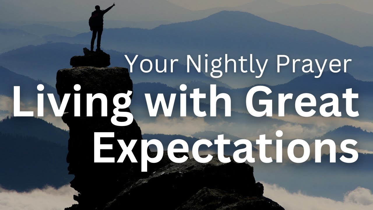 Living with Great Expectations | Your Nightly Prayer