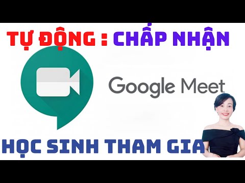 Video TỰ ĐỘNG CHẤP NHẬN HỌC SINH trong Google Meet | Nguyễn... - youtube