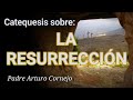 LA RESURRECCIÓN - Padre Arturo Cornejo