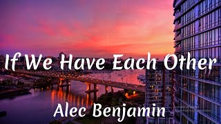 If We Have Each Other - Alec Benjamin 'The world's not perfect, but it's not that bad'