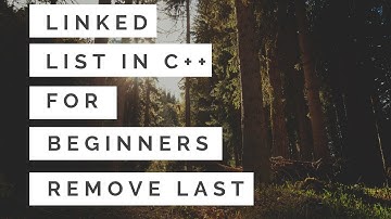 Linked List For Beginners in C++ : Remove Last Node Part6