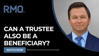 Can a Trustee Also Be a Beneficiary? 