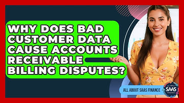 Why Does Bad Customer Data Cause Accounts Receivable Billing Disputes? - All About SaaS Finance