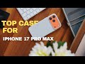 TOP cases for iPhone 17 Pro Max and my FAV 🫶