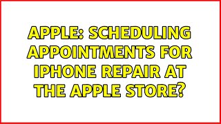 Apple: Scheduling Appointments for iPhone Repair at the Apple Store?