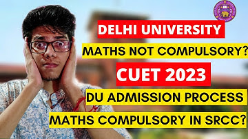 Maths not compulsory in SRCC? Delhi University admission process 2023| CUET 2023| SRCC| DU admission