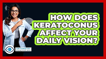 How Does Keratoconus Affect Your Daily Vision? - Optometry Knowledge Base
