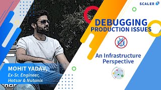 Debugging Production Issues: An Infrastructure Perspective | Scaler Academy