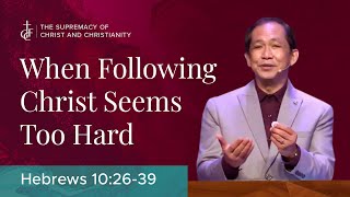 Sunday Sermon • Hebrews 10:26-39 • When Following Christ Seems Too Hard