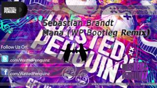 Sebastian Brandt - Mana (Wasted Penguinz Bootleg Remix)