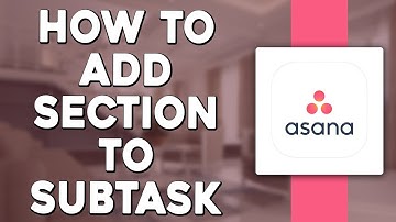 How to Add Section to Subtask in Asana (Quick Tutorial)