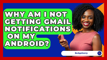 Why Am I Not Getting Gmail Notifications   On My Android? - Be App Savvy