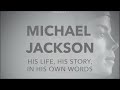 Michael Jackson - His Life, His Story, In His Own Words (FULL DOCUMENTARY)