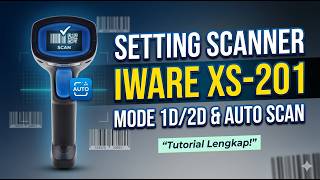Setting Scanner Iware XS-201 Menjadi Mode 1D/2D Saja dan Auto Scan