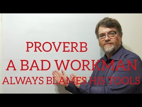 English Tutor Nick P Proverbs (103) A Bad Workman Always Blames His Tools.