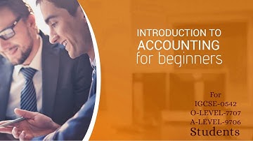 Introduction to Accounting | IGCSE - 0452 | OLEVEL - 7707 | ALEVEL - 9706