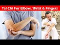 Tai Chi for Elbow, Wrist, and Fingers: Relieve Pain and Improve Flexibility