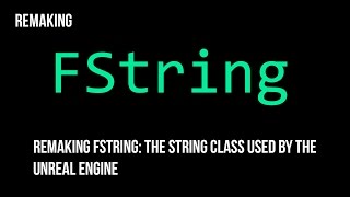 Unreal Engine - Remaking FString!