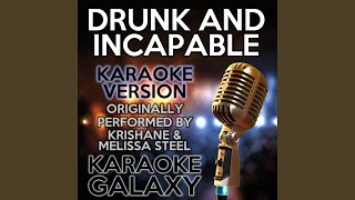 Drunk and Incapable (Karaoke Version with Backing Vocals) (Originally Performed By Krishane &...