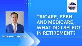 Tricare, FEBH, and Medicare, what do I select in retirement?