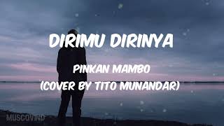 Pinkan Mambo - Dirimu Dirinya (cover by Tito Munandar) lirik lagu || hatiku takan bisa ku berdusta