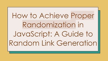 How to Achieve Proper Randomization in JavaScript: A Guide to Random Link Generation