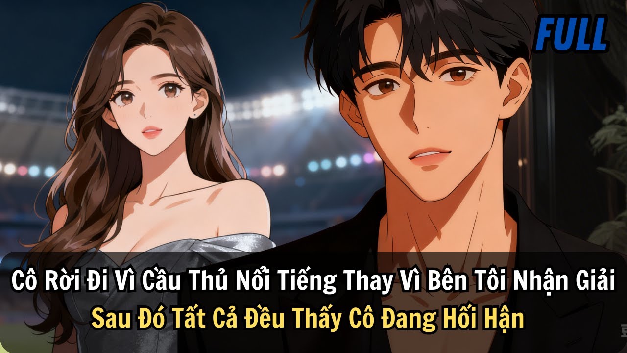 FULL |Cô Rời Đi Vì Cầu Thủ Nổi Tiếng Thay Vì Bên Tôi Nhận Giải. Sau Đó Tất Cả Đều Thấy Cô Ta Hối Hận