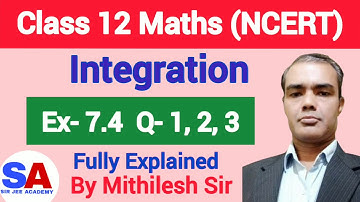 Class 12 Maths NCERT Ex 7.4 Q1 Q2 Q3 | Integration | Mithilesh Sir | SIR JEE ACADEMY DELHI