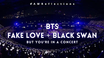 BTS (방탄소년단) - Fake Love + Black Swan [But You're In A Concert]