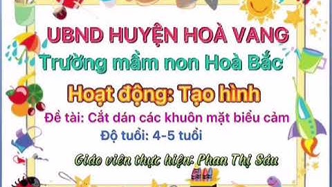 Tạo hình : Cắt dán các khuôn mặt biểu cảm , cô giáo Phan Thị Sáu ( Trường Mầm Non Hoà Bắc )