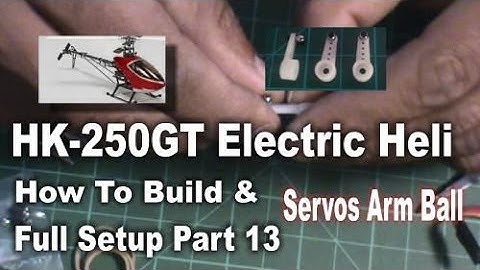HK 250GT How To Build & Full Setup Part 13 Servos Arm Ball