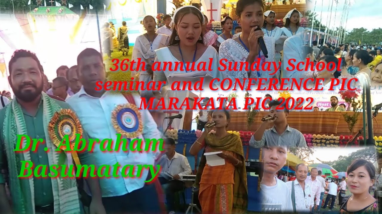 36th annual Sunday School Seminar and conference, Marakata PIC. 2022सिबगेस Dr. Abraham Basumatary