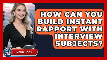 How Can You Build Instant Rapport With Interview Subjects? - Media Jobs