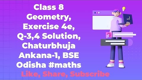 Class 8 Geometry, Exercise 4e, Q-3,4 Solution, Chaturbhuja Ankana-1, BSE Odisha #maths