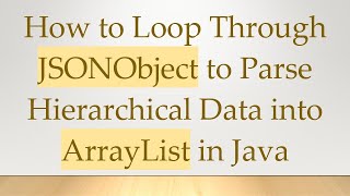 How to Loop Through JSONObject to Parse Hierarchical Data into ArrayList in Java