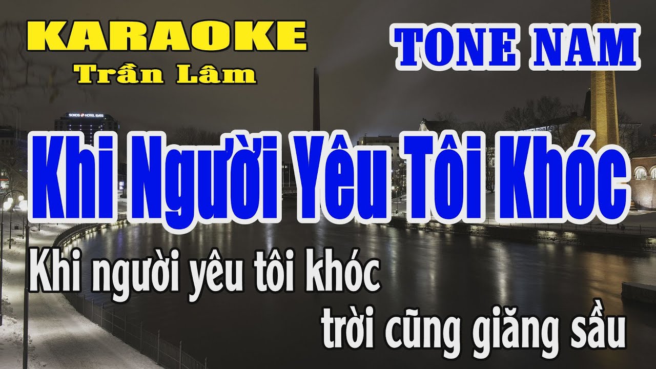 Karaoke Khi Người Yêu Tôi Khóc Tone Nam ( Mi giáng trưởng ) Karaoke Trần Lâm