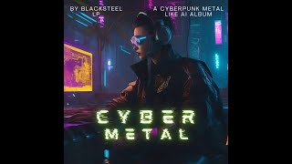 CYBER METAL (A Cyberpunk Metal Like AI Album)