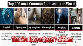 Top 100 most common phobias in the world, That You Have at Least 7 of Them