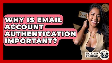 Why Is Email Account Authentication Important? - TheEmailToolbox.com