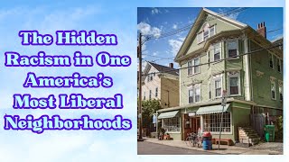 The Hidden Racism in One America’s Most Liberal Neighborhoods | Miguel Montalva Barba