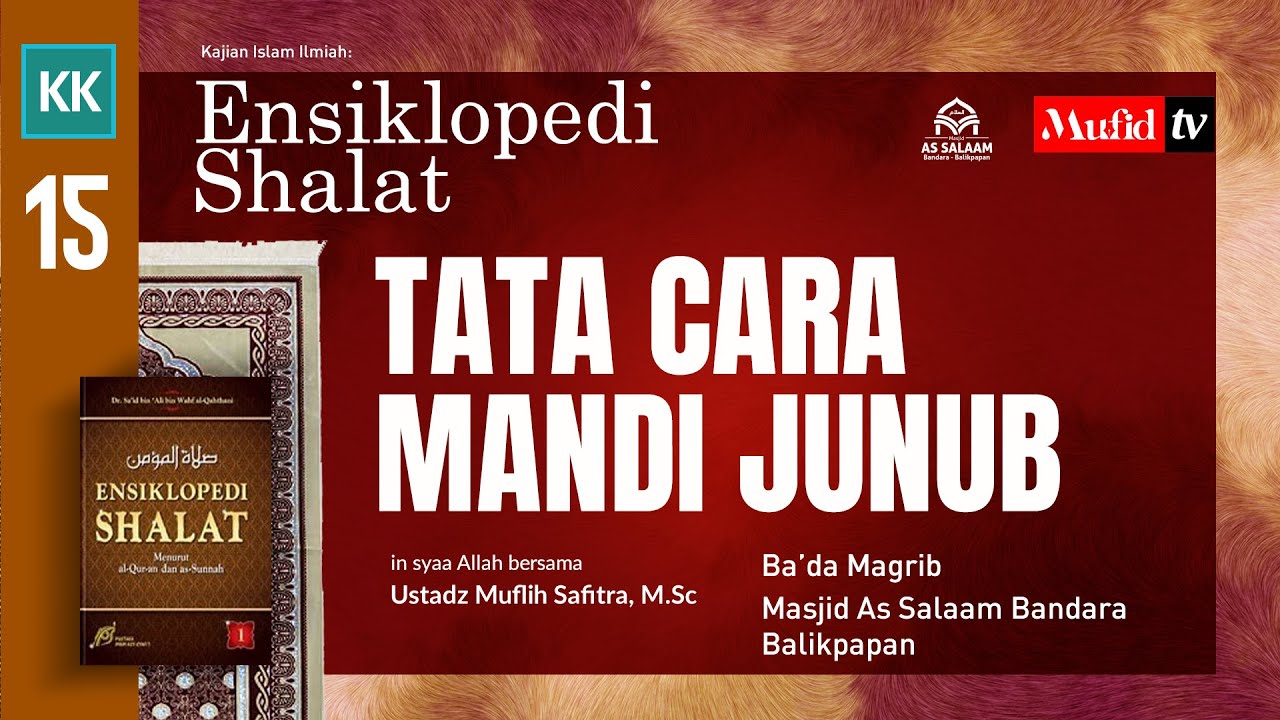 SERI #015 ENSIKLOPEDI SHALAT: Tata Cara Mandi Junub |  Ustadz Muflih Safitra, M.Sc.